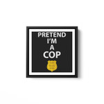 Pretend Im A Cop Police Officer Costume Halloween Blue Badge White Framed Square Wall Art