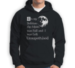 In My Defense The Moon Was Full And I Was Left Unsupervised Sweatshirt & Hoodie