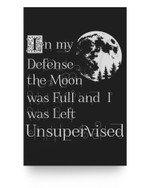 In My Defense The Moon Was Full And I Was Left Unsupervised Poster