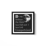 In My Defense The Moon Was Full And I Was Left Unsupervised White Framed Square Wall Art