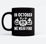In October We Wear Pink Breast Cancer Halloween Pink Pumpkin Ceramic Coffee Black Mugs