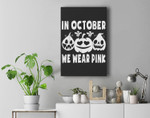 In October We Wear Pink Breast Cancer Halloween Pink Pumpkin Premium Wall Art Canvas Decor