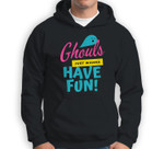 ghouls just wanna have fun! fanny halloween Sweatshirt & Hoodie