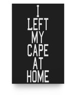 I Left My Cape at Home Superhero Costume Poster