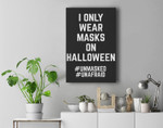 I Only Wear Masks on Halloween Anti Mask Premium Wall Art Canvas Decor