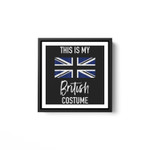 This is my British Costume - Funny Halloween White Framed Square Wall Art