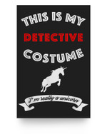 This Is My Detective Costume I'm Really Unicorn Poster