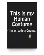 This is my HUMAN COSTUME (I'm Actually a Gnome) Funny Poster