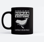 This Is My Human Costume I Am Really A Beluga Whale Ceramic Coffee Black Mugs