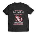 This is my Human costume I'm Really A Axolotl Halloween T-shirt