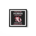 This is my Human costume I'm Really A Axolotl Halloween White Framed Square Wall Art