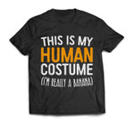 This Is My Human Costume I'm Really A Banana T-shirt
