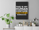 This Is My Human Costume I'm Really A Barracuda Premium Wall Art Canvas Decor