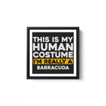 This Is My Human Costume I'm Really A Barracuda White Framed Square Wall Art