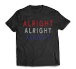 Red White Blue Alright Alright Alright T-shirt