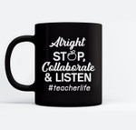 Alright Stop Collaborate &amp; Listen Teacher Life Gift Mugs