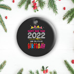 2022 Happy New Year and Yes It's My Birthday 2 Sides Ceramic Ornament