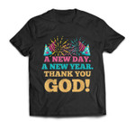 A New Day A New Year Thank You God New Year's Day 2022 T-shirt