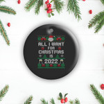 All I Want for Christmas is 2022 Funny Ugly Sweater New Year 2 Sides Ceramic Ornament