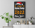 I can't Keep Calm It's 2022 New Year Funny Premium Wall Art Canvas Decor