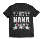I'm Going To Be A Nana Again EST 2022 New Nana T-shirt