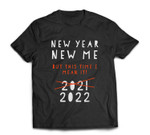 New Year, New Me! But This Time I Mean it! 2022 design T-shirt