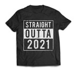 Straight Outta 2021 Happy New Year 2022 T-shirt