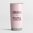 Chihuahua Mama Pink Cute Steel Tumbler Funny Dog Mother’s Day Gifts