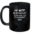 My 60th Birthday 2021 The One Where I Was In Lockdown Mug
