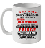 You Can't Scare Me I Have A Crazy Grandma She Is Also A Grumpy Mug