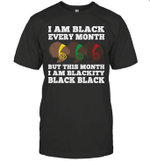Black History Month I Am Black Every Month Blackity Black Shirt
