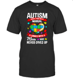 Autism Doesn't Come With A Manual It Comes With A Mom Who Never Gives Up Shirt