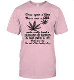 Once Upon A Time There Was A Girl Who Really Loved Cannabis And Tattoos Shirt