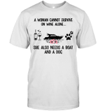 A Woman Cannot Survive On Wine Alone She Needs Boat And A Dog Shirt
