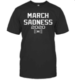 March Sadness 2020 Gift Shirt