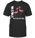 Flamingo 2020 Shit Just Got Real Shirt