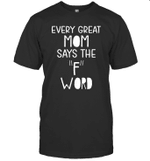 Every Great Mom Says The F Word Shirt