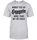 Nobody Test My Gangsta More Than My 2nd Child Shirt