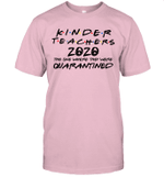 Kinder Teacher 2020 The One Where They Were Quarantined Shirt