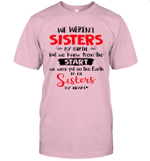 We Weren't Sisters By Birth But We Knew From The Start We Were Put On This Earth Shirt