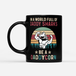Vintage In A World Full Of Daddy Sharks Be A Daddycorn - Black Mug