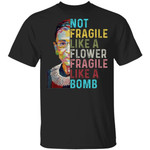 Not Fragile Like A Flower But A Bomb Ruth Ginsburg Rbg Graphic Tee Shirt
