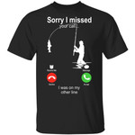 Sorry I Missed Your Call I Was On My Other Line Fishing Shirt