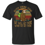 Sloth hiking team we will get there when we get there retro shirt