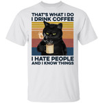 Black Cat That's What I Do I Drink Coffee I Hate People And I Know Things Shirt