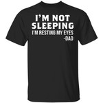 I’m Not Sleeping I’m Resting My Eyes Dad Shirt Father’s Day Gifts