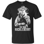 I’m your huckleberry say when Shirt