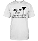 Liquor The Glues Holding This 2020 Shitshow Together Gift Shirt