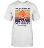 Teacher Life Take Chances Make Mistakes Get Messy Funny Shirt