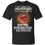 Muppets I am currently unsupervised I know it freaks me out too but the possibilities are endless shirt